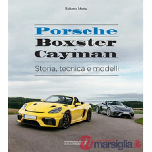 Porsche Boxster e Cayman. Storia, tecnica e modelli