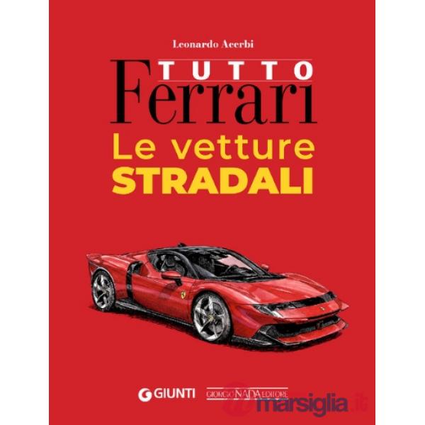 Tutto Ferrari. Le vetture stradali