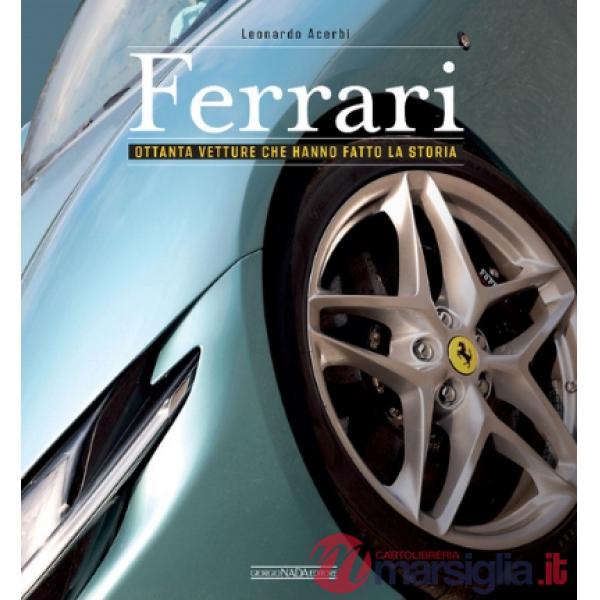 Ferrari. Ottanta vetture che hanno fatto la storia