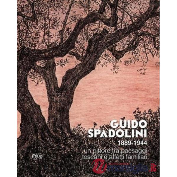 Guido Spadolini 1889-1944. Un pittore tra paesaggi toscani e affetti familiari. Catalogo della mostra (Saturnia, 5 luglio 2025-3
