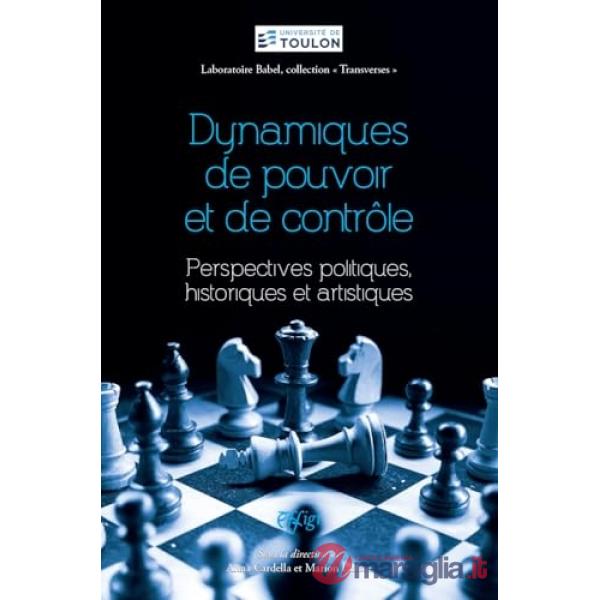 Dynamiques de pouvoir et de contrôle. Perspectives politiques, historiques et artistiques
