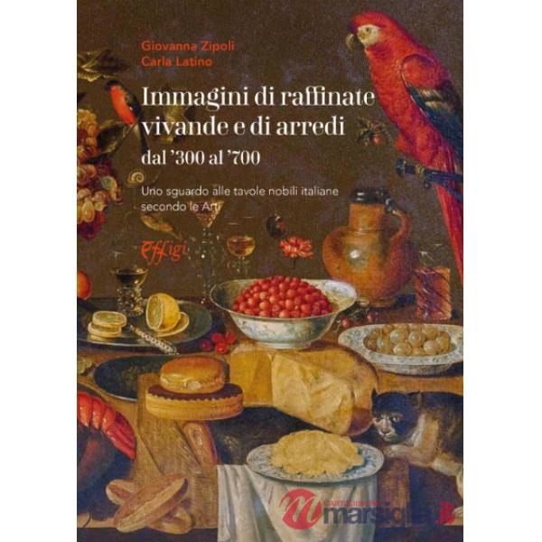Immagini di raffinate vivande e di arredi dal '300 al '700. Uno sguardo alle tavole nobili italiane secondo le arti