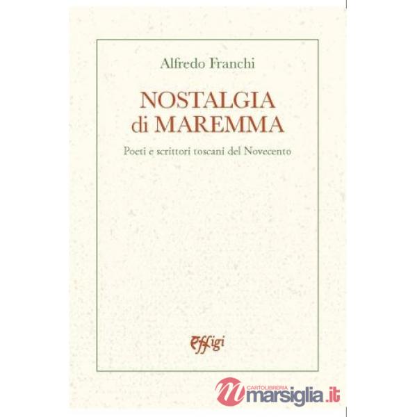 Nostalgia di Maremma. Poeti e scrittori toscani del Novecento