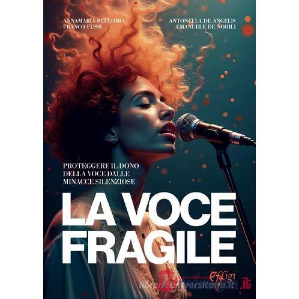 Voce fragile. Proteggere il dono della voce dalle minacce silenziose (La)