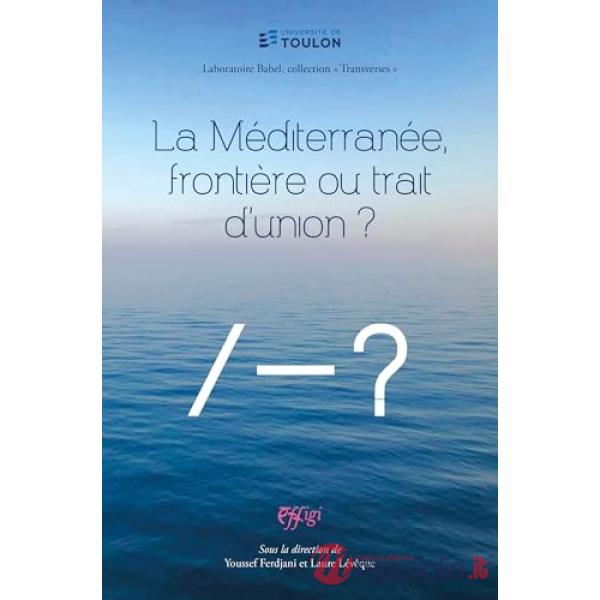 Méditerranée, frontière ou trait d'union? (La)
