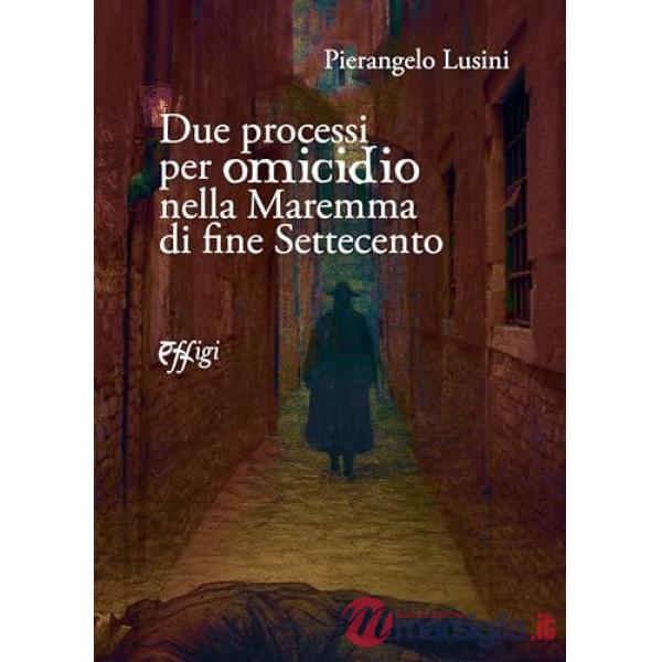 Due processi per omicidio nella Maremma di fine Settecento