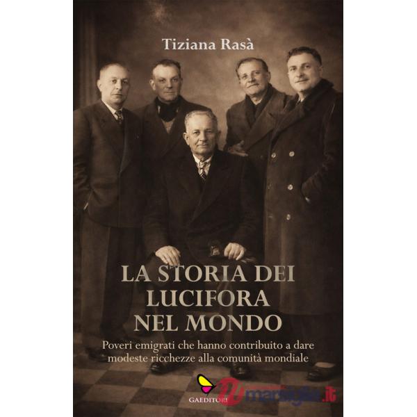 Storia dei Lucifora nel mondo. Poveri emigrati che hanno contribuito a dare modeste ricchezze alla comunità mondiale (La)