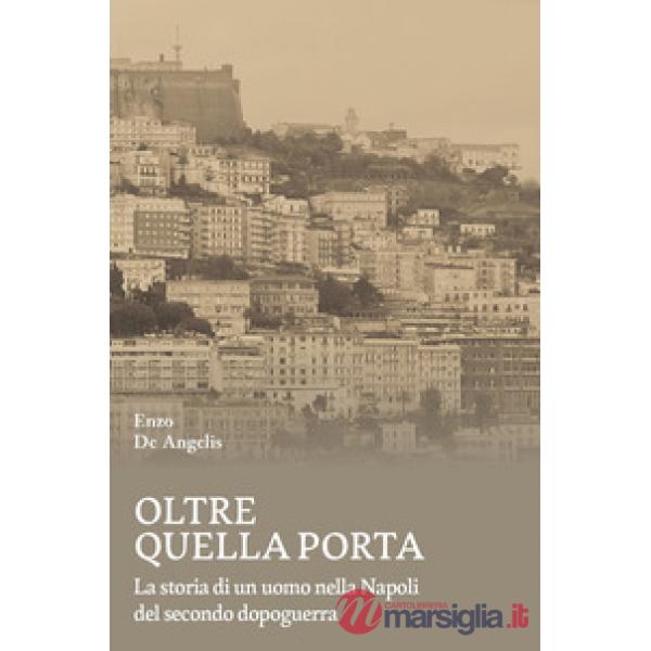 Oltre quella porta. La storia di un uomo nella Napoli del Secondo dopoguerra