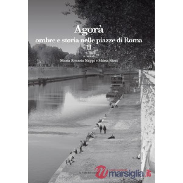 Agorà. Ombre e storia nelle piazze di Roma