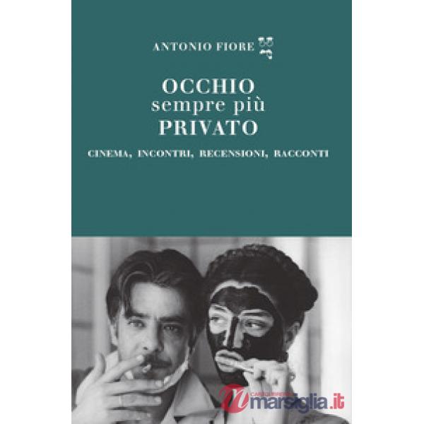 Occhio sempre più privato. Cinema, incontri, recensioni, racconti