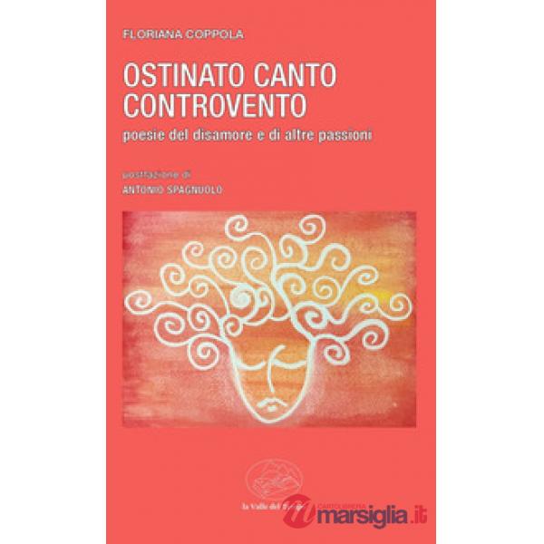 Ostinato canto controvento. Poesie del disamore e di altre passioni