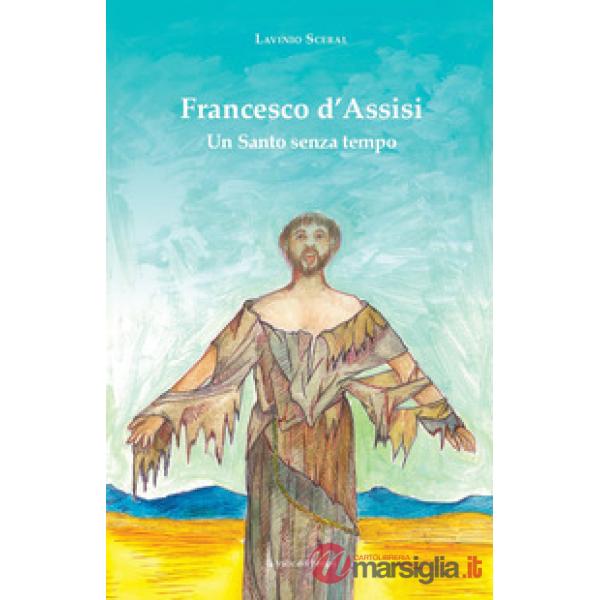 Francesco d'Assisi. Un santo senza tempo