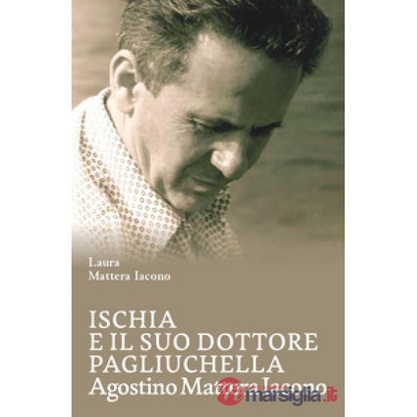 Ischia e il suo dottore Pagliuchella. Agostino Mattera Iacono