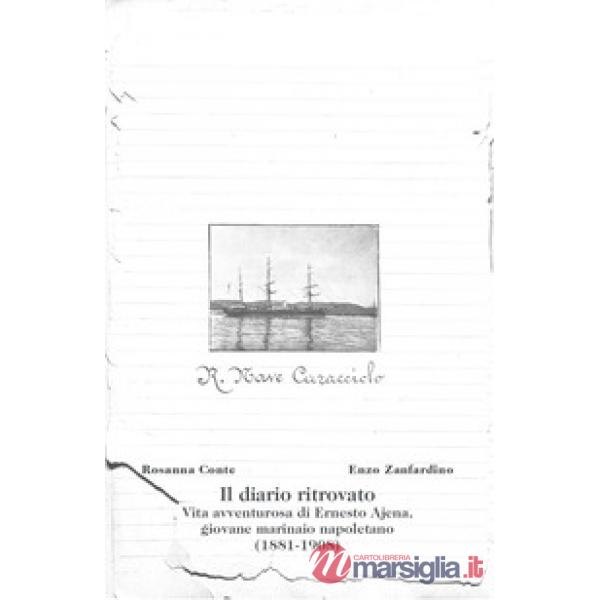 Il diario ritrovato. Vita avventurosa di Ernesto Ajena, giovane marinaio napoletano (1881-1908)