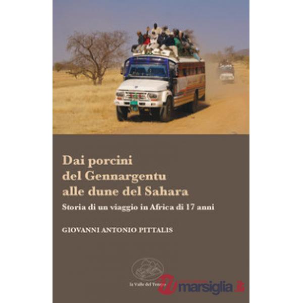 Dai porcini del Gennargentu alle dune del Sahara. Storia di un viaggio in Africa di 17 anni