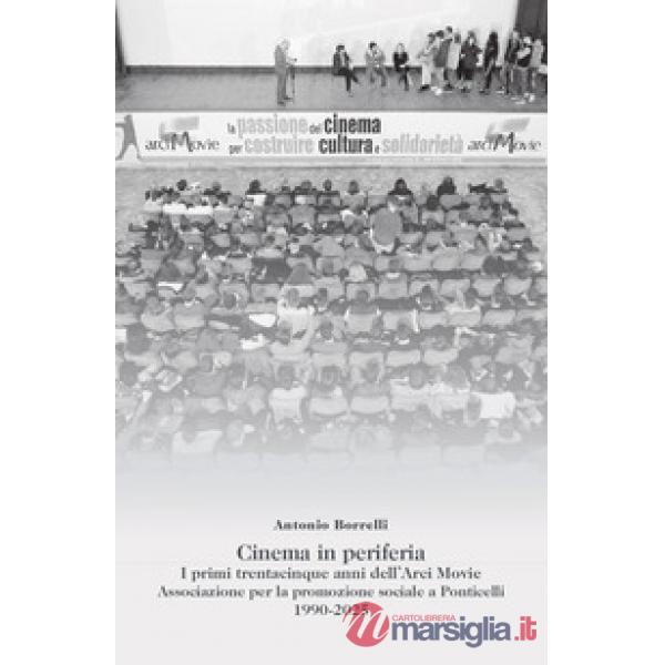 Cinema in periferia. I primi trentacinque anni dell'Arci Movie. Associazione per la promozione sociale a Ponticelli 1990-2025