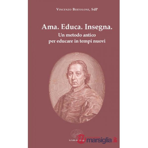 Ama. Educa. Insegna. Un metodo antico per educare in tempi nuovi
