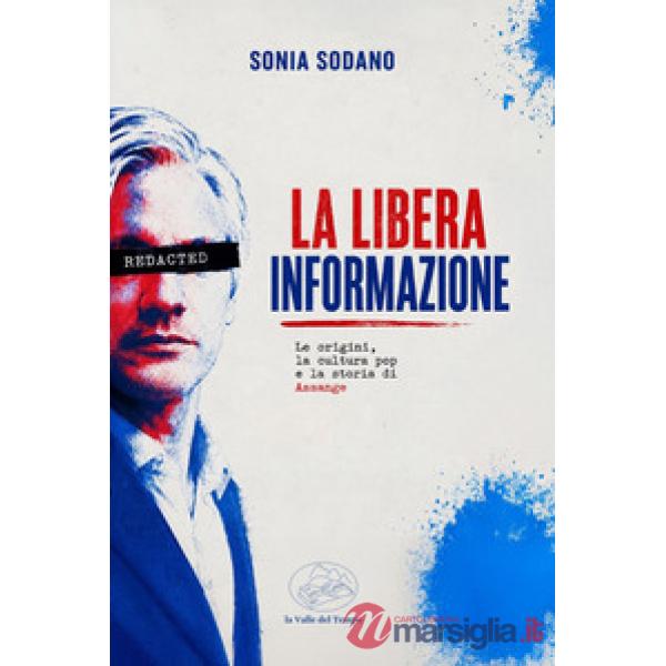La libera informazione. Le origini, la cultura pop e la storia di Assange