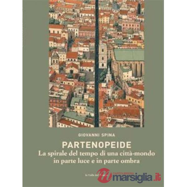 Partenopeide. La spirale del tempo di una città-mondo in parte luce e in parte ombra