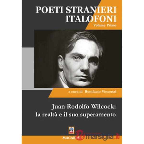Juan Rodolfo Wilcock: la realtà e il suo superamento. Poeti stranieri italiofoni