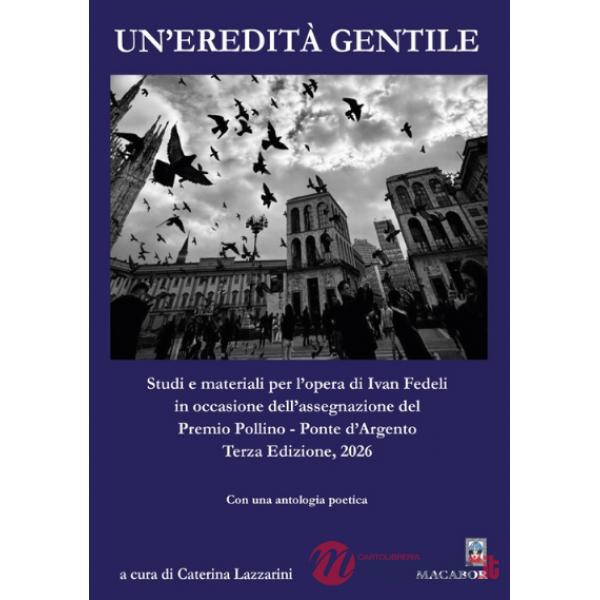 Un'eredità gentile. Studi e materiali per l'opera di Ivan Fedeli in occasione dell'assegnazione del Premio Pollino - Ponte d'Arg