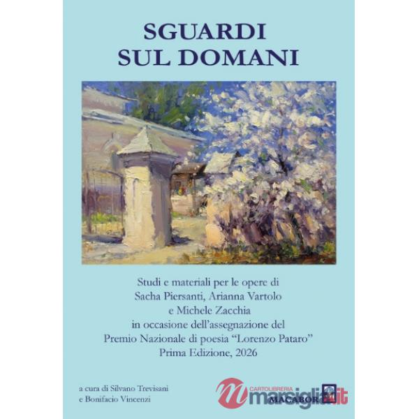 Sguardi sul domani. Studi e materiali per le opere di Sacha Piersanti, Arianna Vartolo e Michele Zacchia in occasione dell'asseg