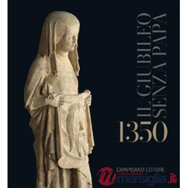 1350. Il Giubileo senza Papa. Ediz. a colori