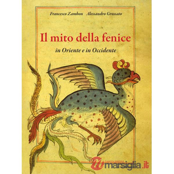 Mito della fenice in Oriente e in Occidente. Ediz. a colori (Il)