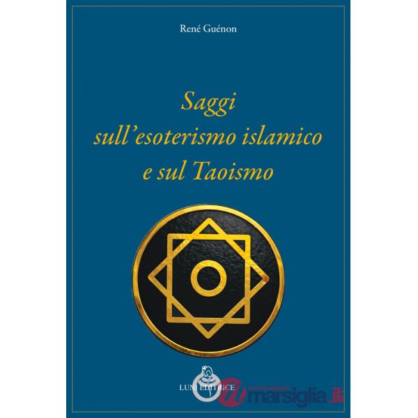 Saggi sull'esoterismo islamico e sul taoismo. Nuova ediz.