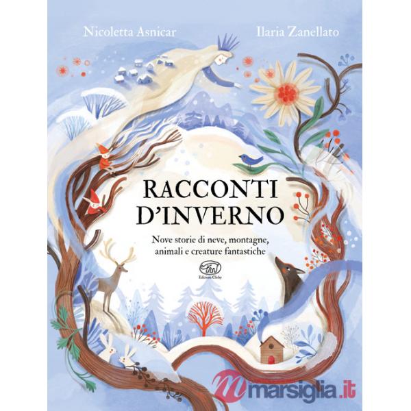 Racconti d'inverno. Nove storie di neve, montagne, animali e creature fantastiche. Ediz. a colori