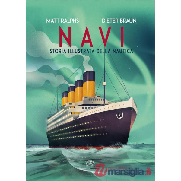 Navi. Storia illustrata della nautica