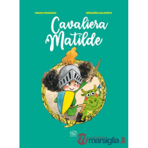 Cavaliera Matilde. Ediz. a colori