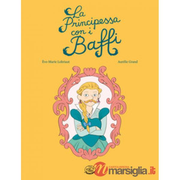 Principessa con i Baffi. Ediz. illustrata (La)