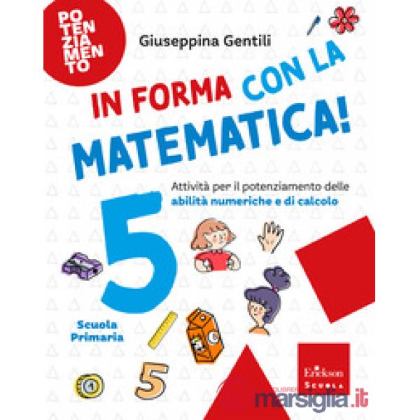 In forma con la matematica. Attività per il potenziamento delle abilità numeriche e di calcolo. Vol. 5
