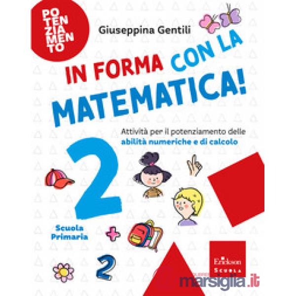 In forma con la matematica. Attività per il potenziamento delle abilità numeriche e di calcolo. Vol. 2