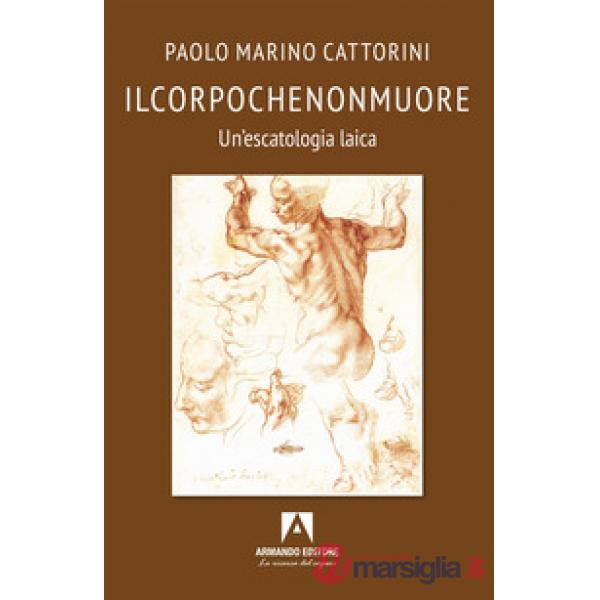 Ilcorpochenonmuore. Un'escatologia laica