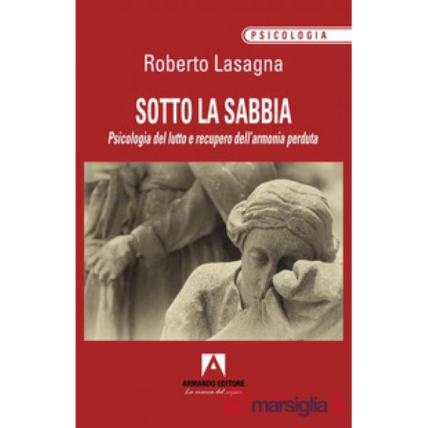 Sotto la sabbia. Psicologia del lutto e recupero dell'armonia perduta