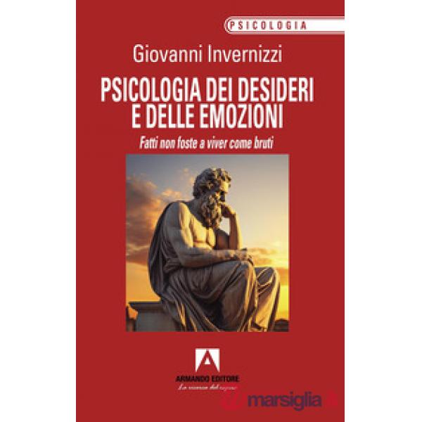 Psicologia dei desideri e delle emozioni. Fatti non foste a viver come bruti