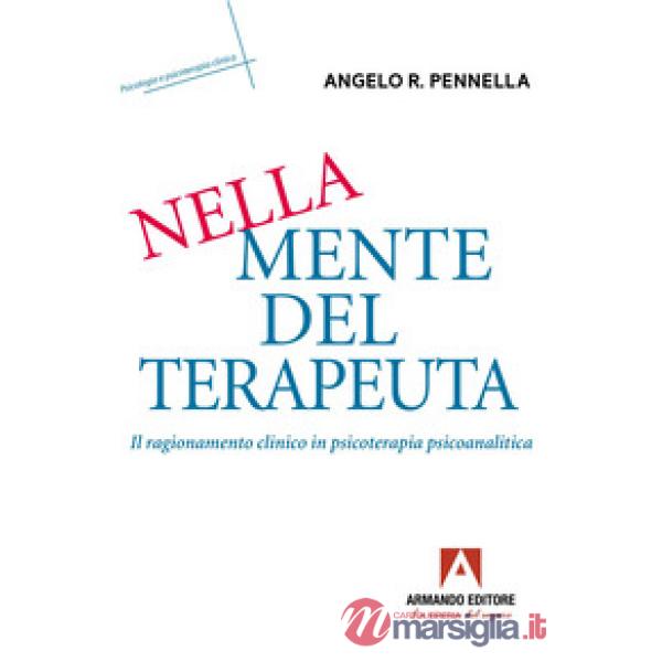 Nella mente del terapeuta. Il ragionamento clinico in psicoterapia psicoanalitica