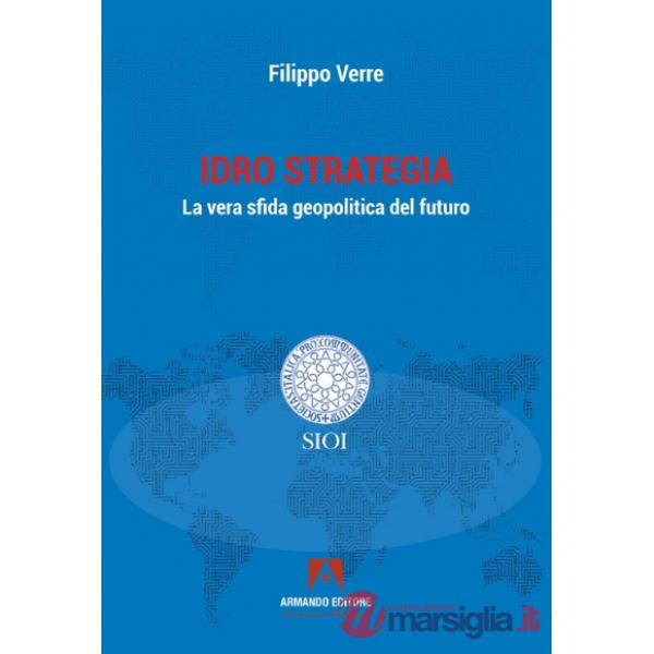 Idro strategia. La vera sfida geopolitica del futuro