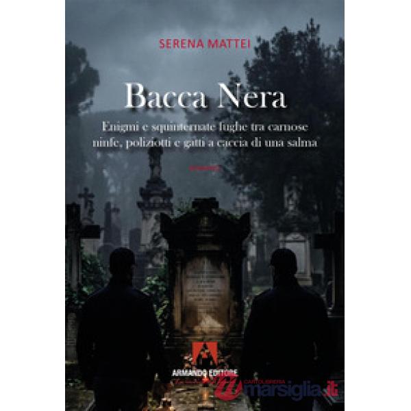 Bacca nera. Enigmi e squinternate fughe tra carnose ninfe, poliziotti e gatti a caccia di una salma
