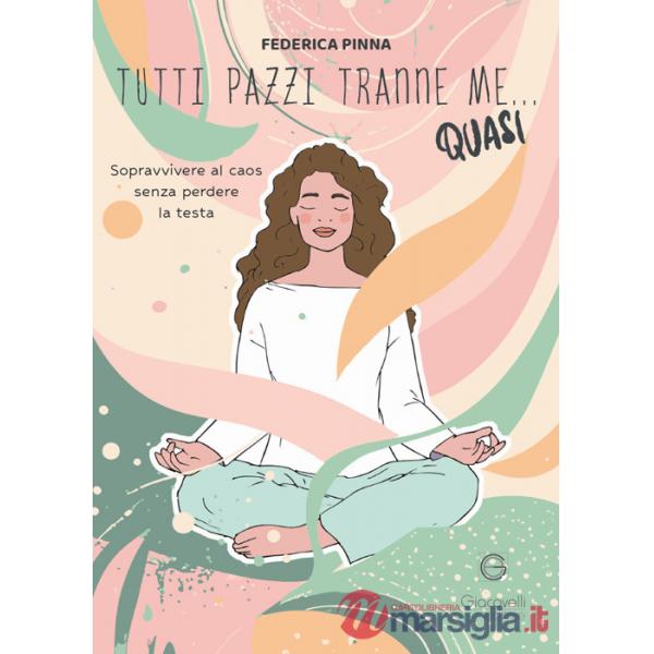 Tutti pazzi tranne me... quasi. Sopravvivere al caos senza perdere la testa