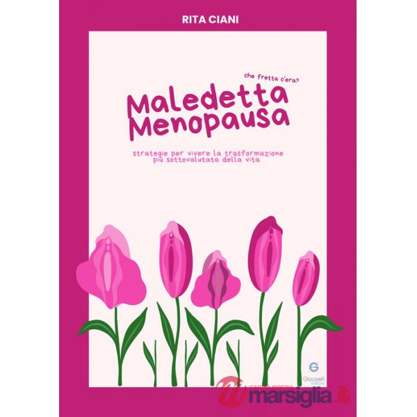 Maledetta menopausa. Che fretta c'era? Strategie per vivere la trasformazione più sottovalutata della vita. Con QR code