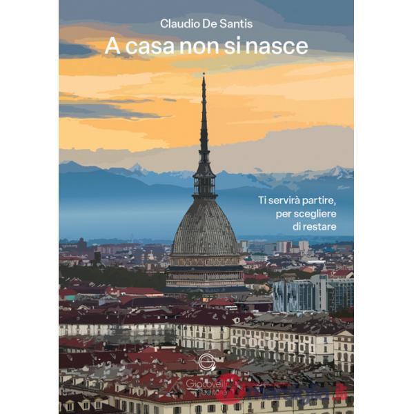 A casa non si nasce. Ti servirà partire, per scegliere di restare