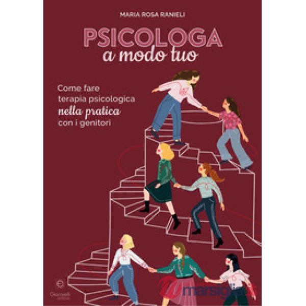 Psicologa a modo tuo. Come fare terapia psicologica nella pratica con i genitori