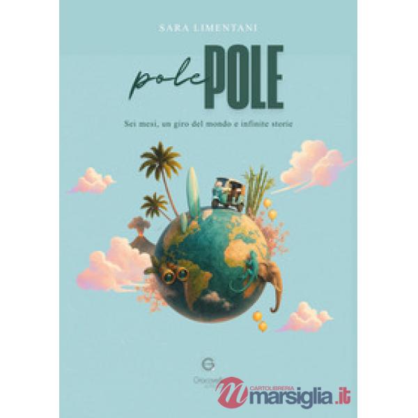 Pole pole. Sei mesi, un giro del mondo e infinite storie