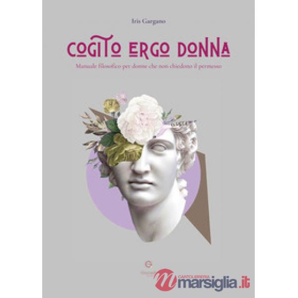 Cogito ergo donna. Manuale filosofico per donne che non chiedono il permesso
