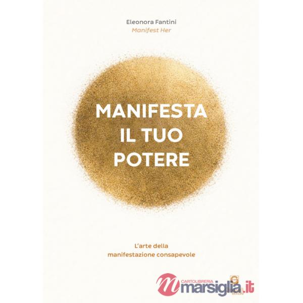 Manifesta il tuo potere. L'arte della manifestazione consapevole