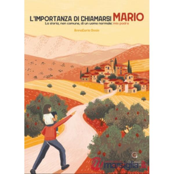 Importanza di chiamarsi Mario. La storia, non comune, di un uomo normale: mio padre (L')