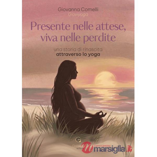 Presente nelle attese, viva nelle perdite. Una storia di rinascita attraverso lo yoga